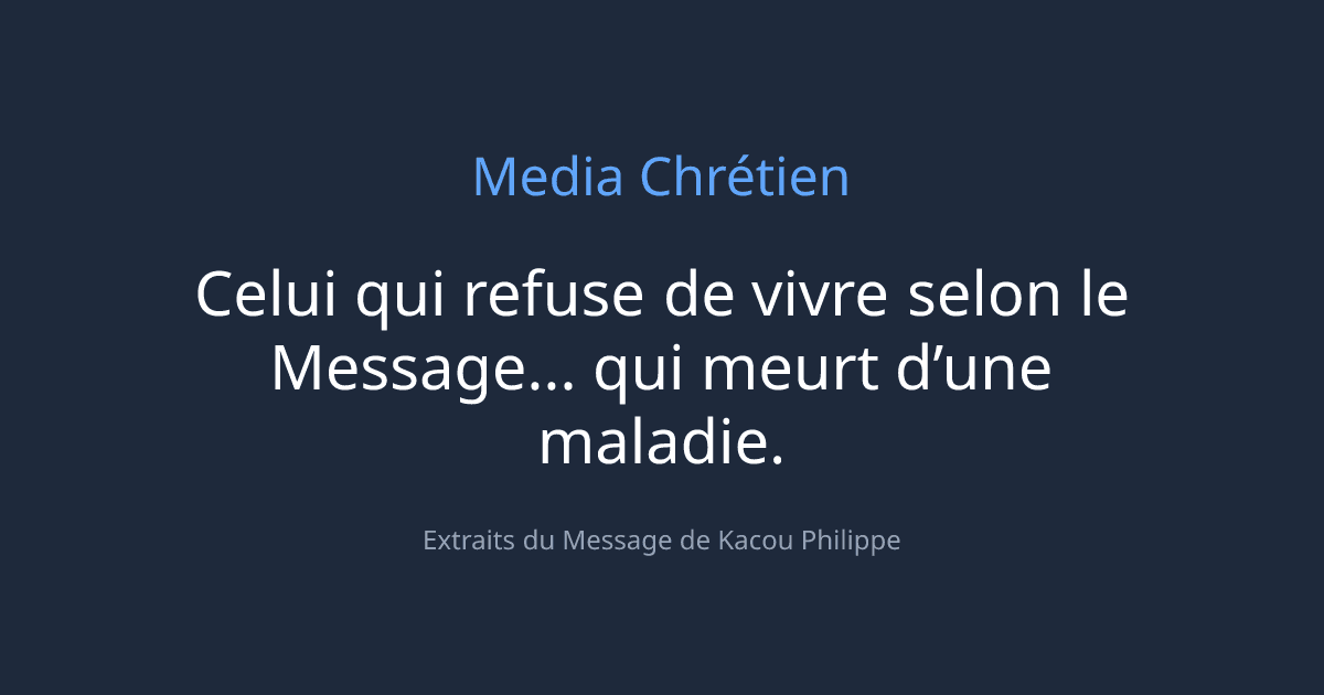 Cover Image for Celui qui refuse de vivre selon le Message... qui meurt d’une maladie.