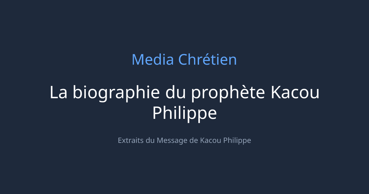 La biographie du prophète Kacou Philippe